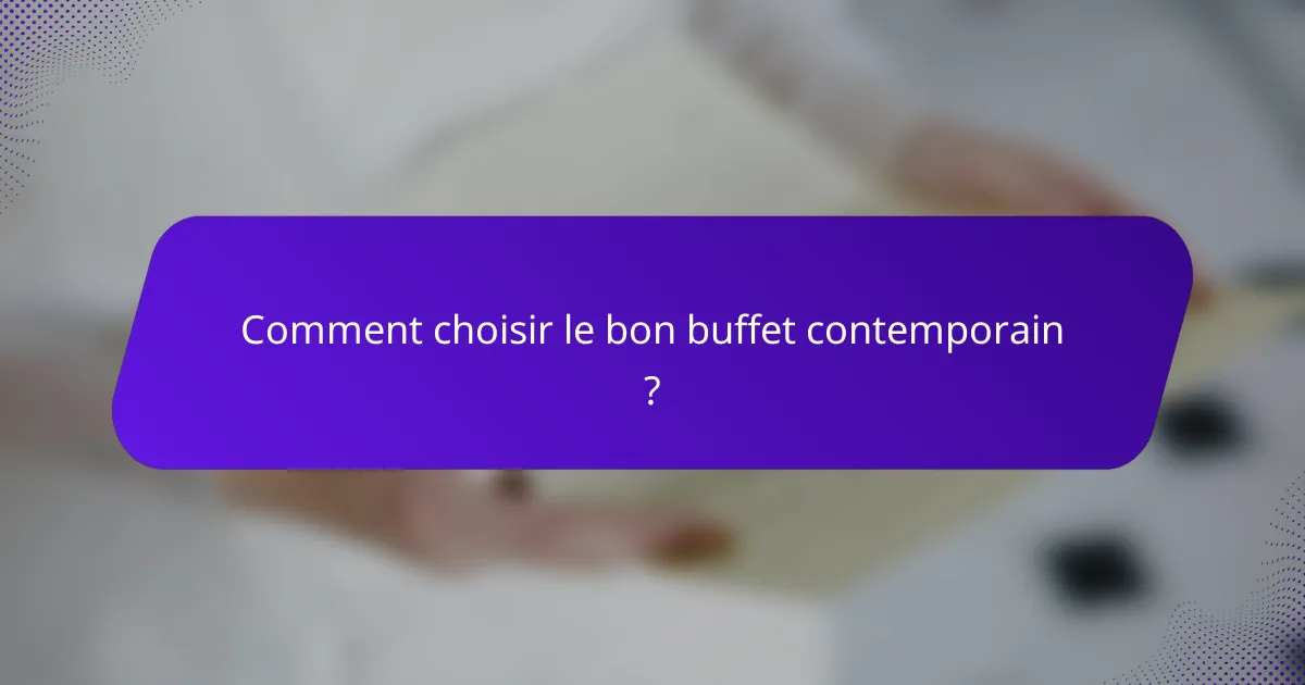 Comment choisir le bon buffet contemporain ?