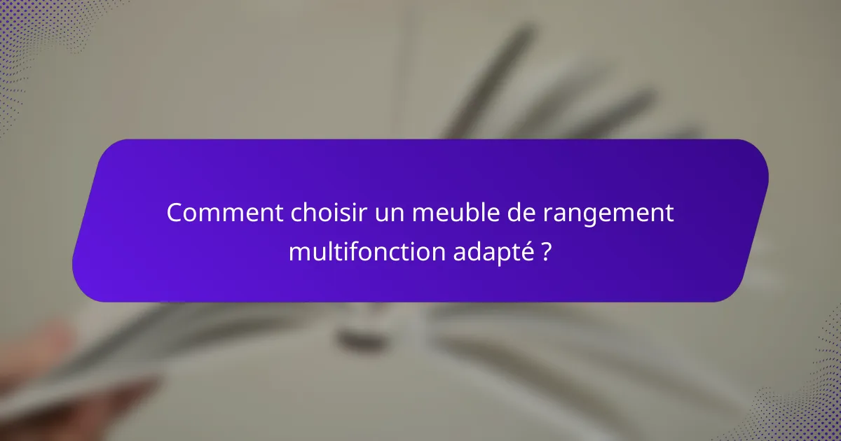 Comment choisir un meuble de rangement multifonction adapté ?