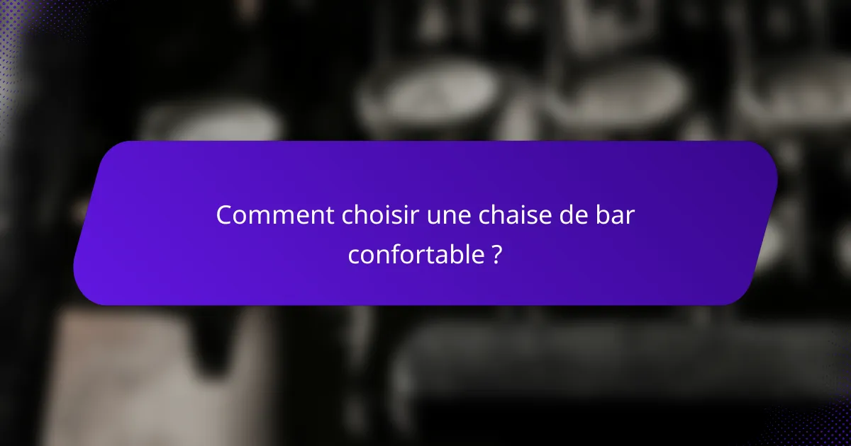 Comment choisir une chaise de bar confortable ?