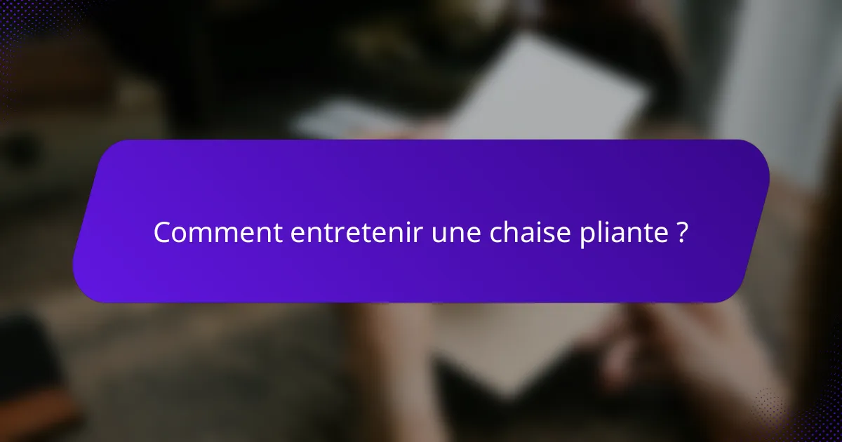 Comment entretenir une chaise pliante ?