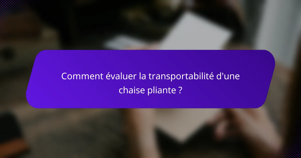 Comment évaluer la transportabilité d'une chaise pliante ?