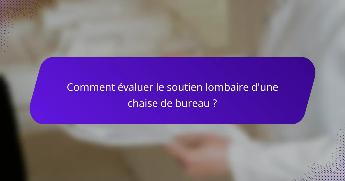 Comment évaluer le soutien lombaire d'une chaise de bureau ?