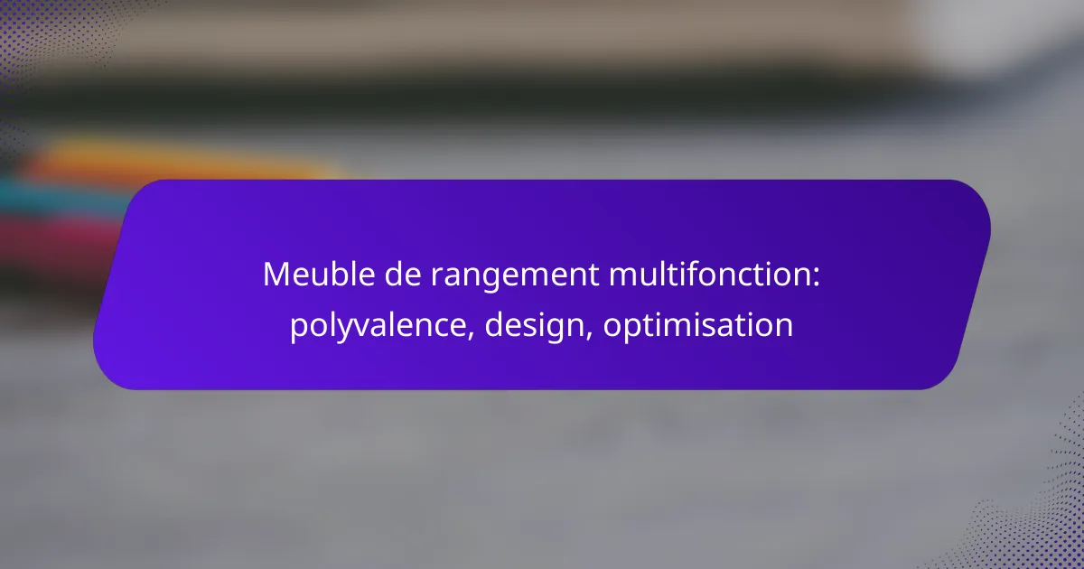 Meuble de rangement multifonction: polyvalence, design, optimisation