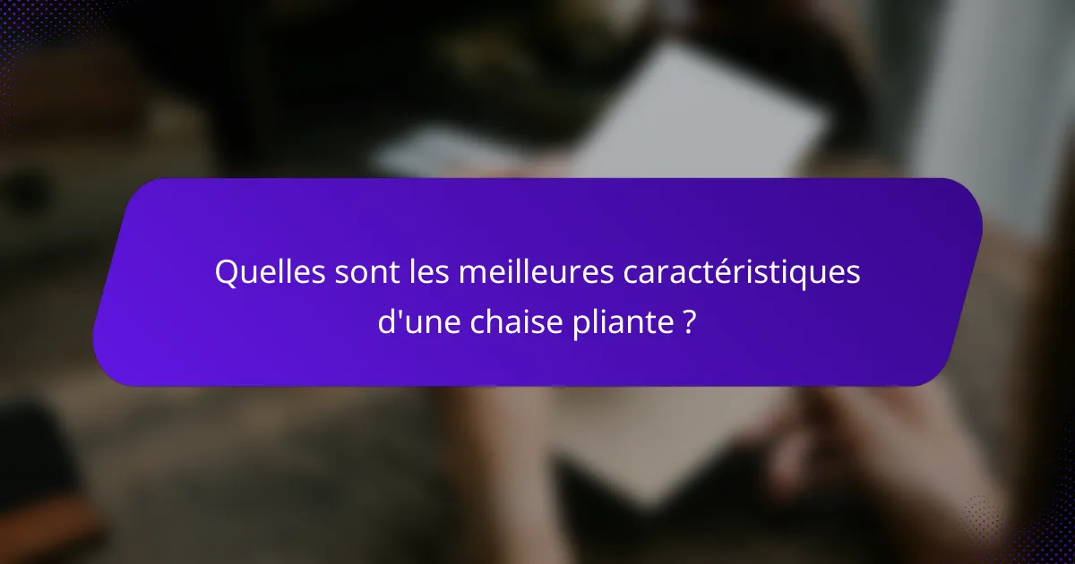 Quelles sont les meilleures caractéristiques d'une chaise pliante ?