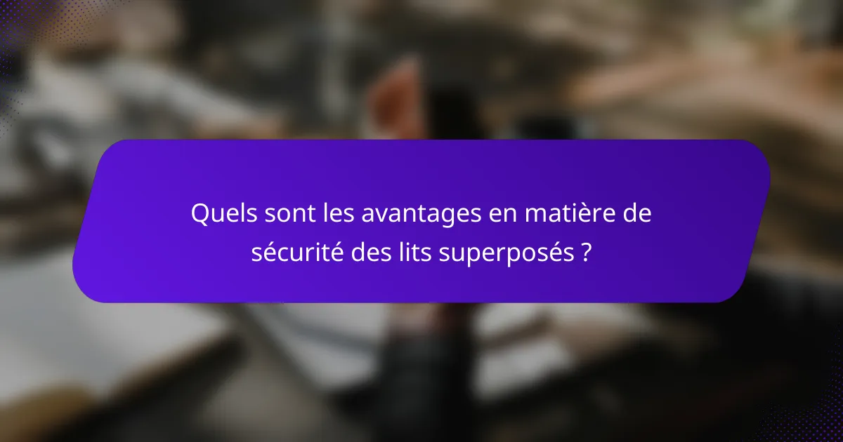 Quels sont les avantages en matière de sécurité des lits superposés ?