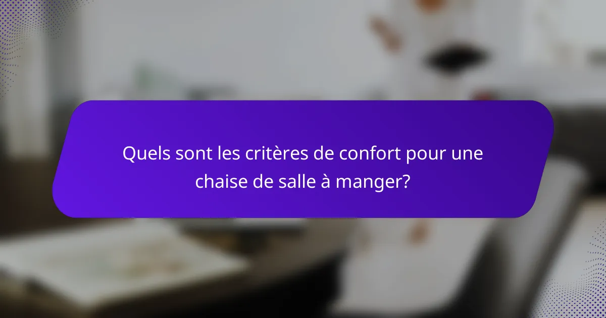 Quels sont les critères de confort pour une chaise de salle à manger?