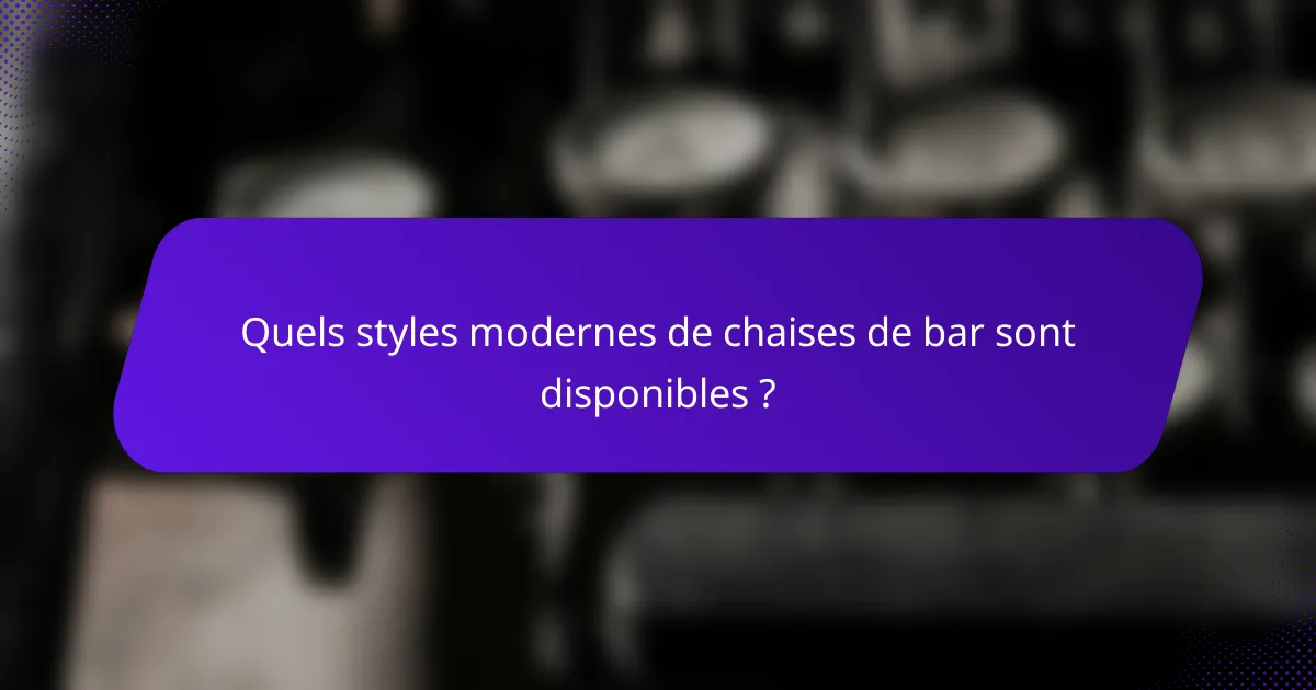 Quels styles modernes de chaises de bar sont disponibles ?